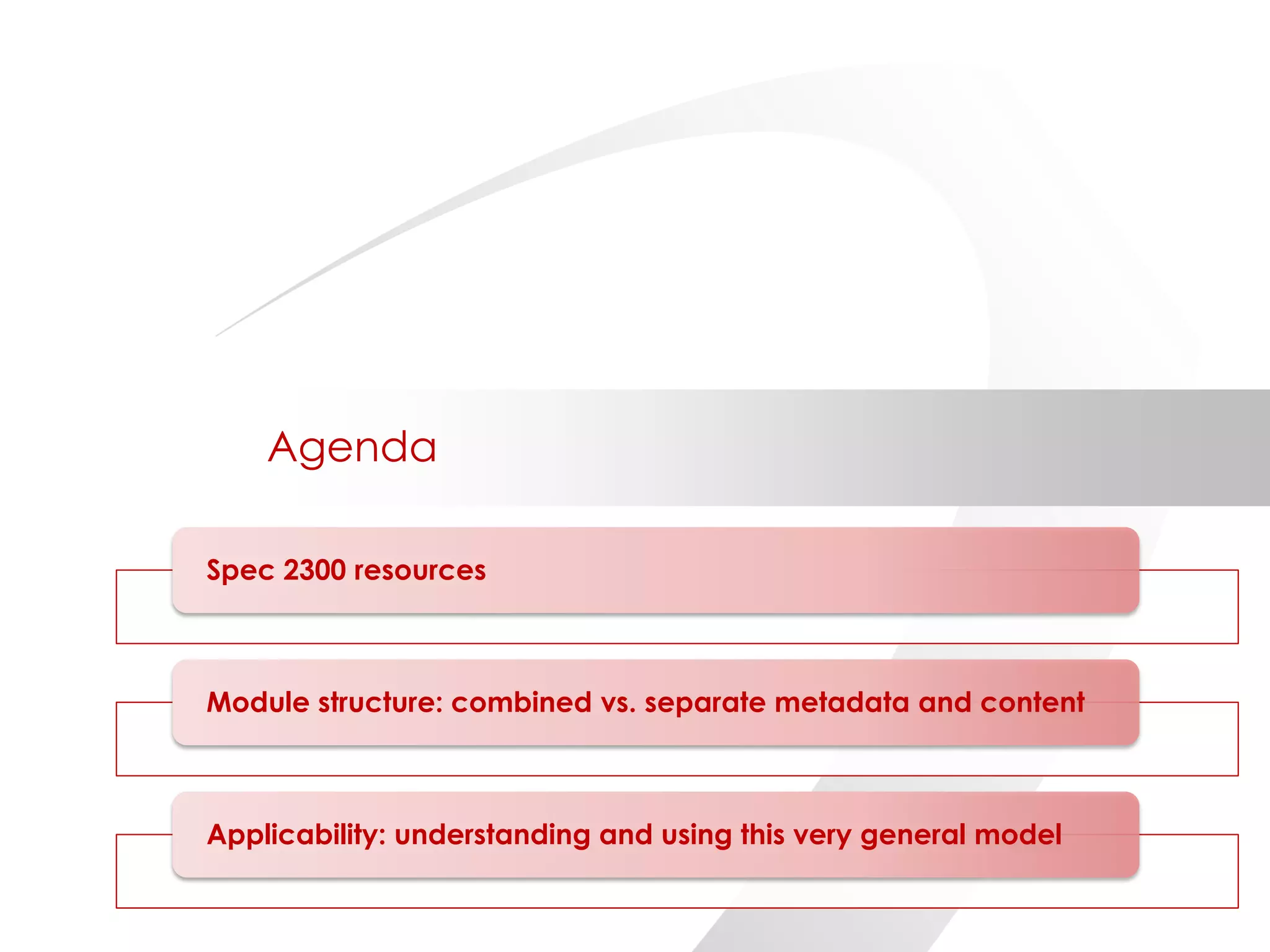 ©2014 Flatirons Solutions, Inc. All rights reserved.
Agenda
Spec 2300 resources
Module structure: combined vs. separate metadata and content
Applicability: understanding and using this very general model
 