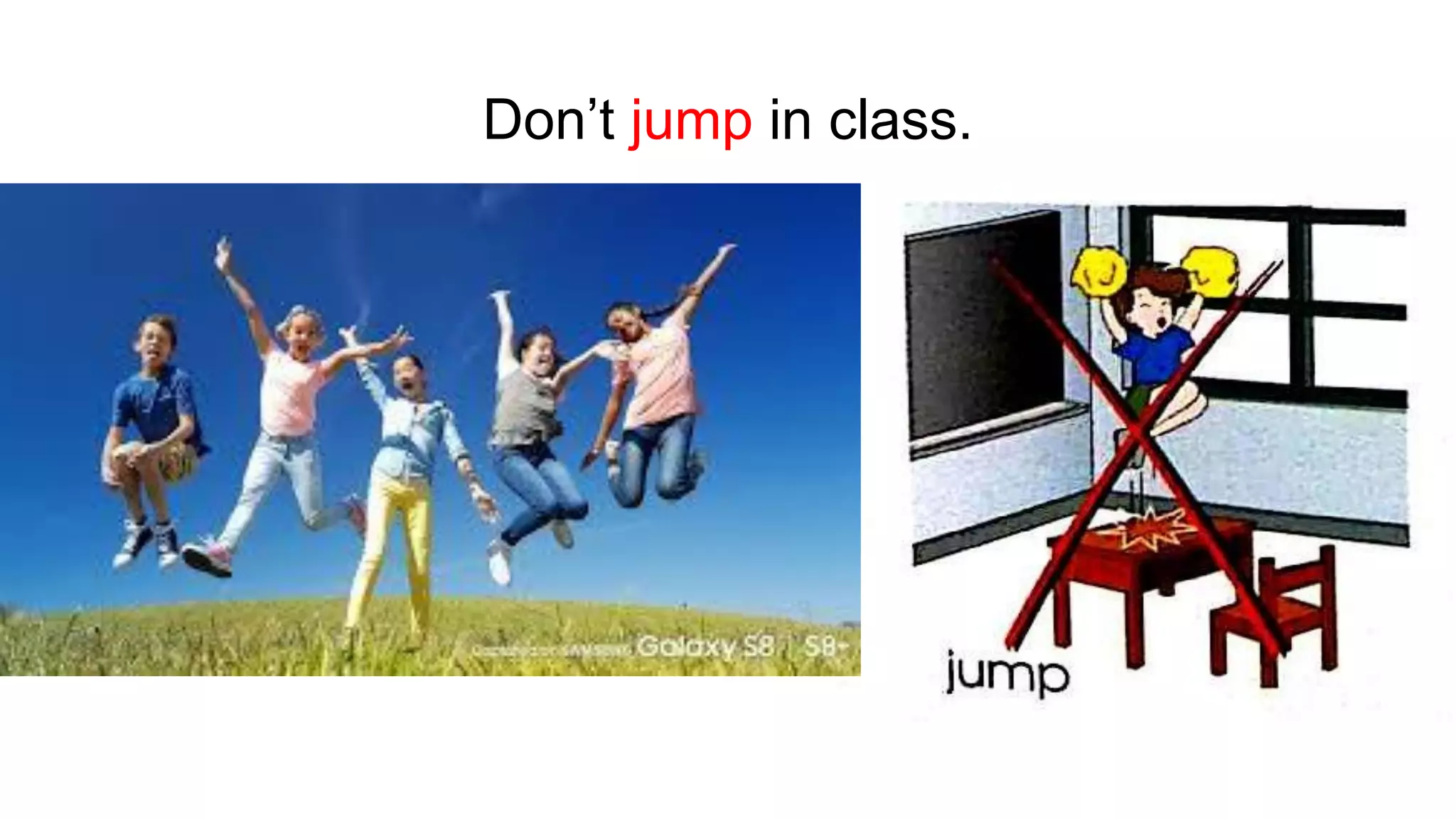 Don’t jump in class.