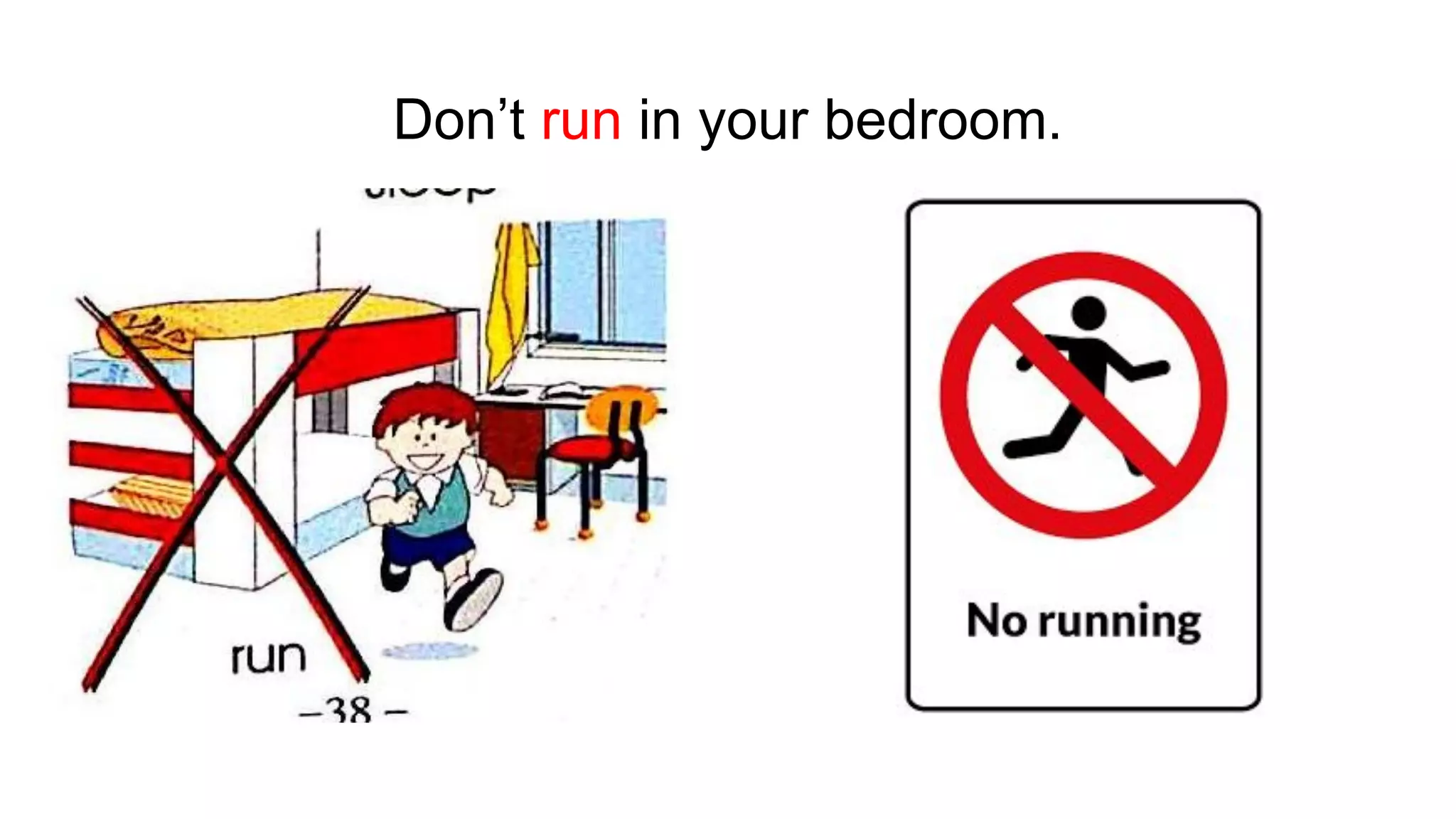 Don’t run in your bedroom.