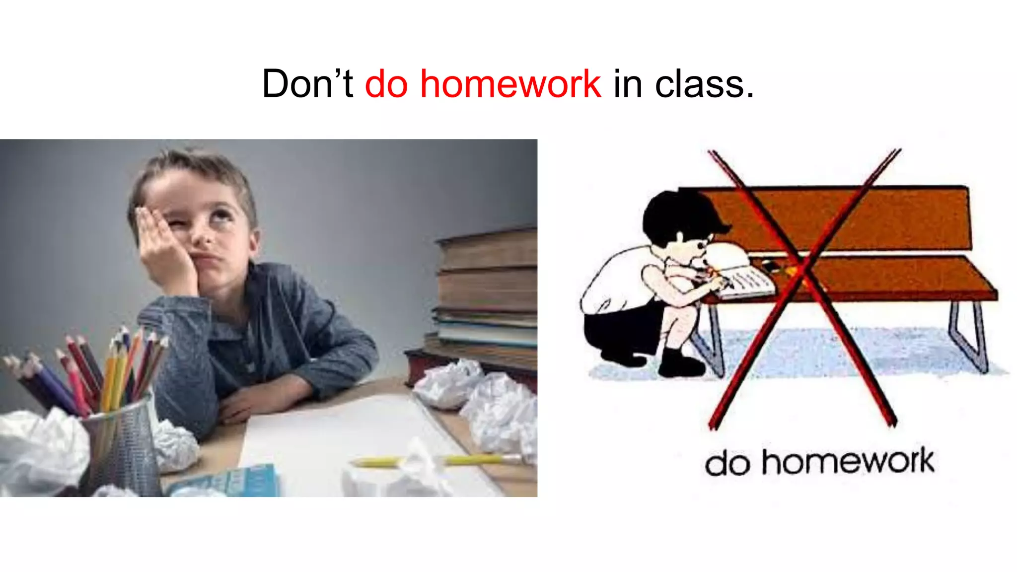 Don’t do homework in class.