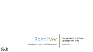 Patrick Michl <patrick.michl@gmail.com>
Spec2Vec Energy based non-linear
Calibration in NIRS
2022-06-21
 