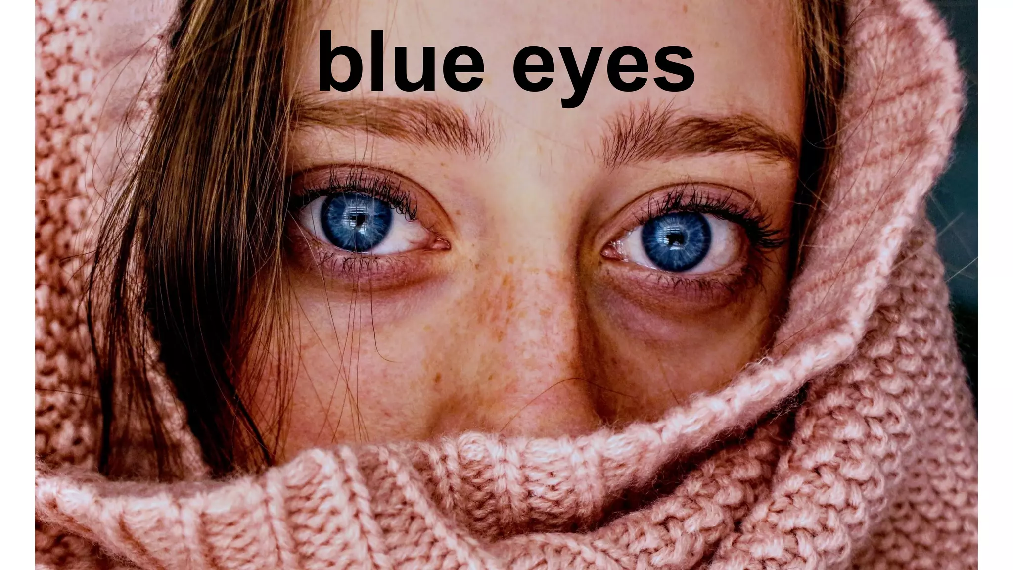 blue eyes
 