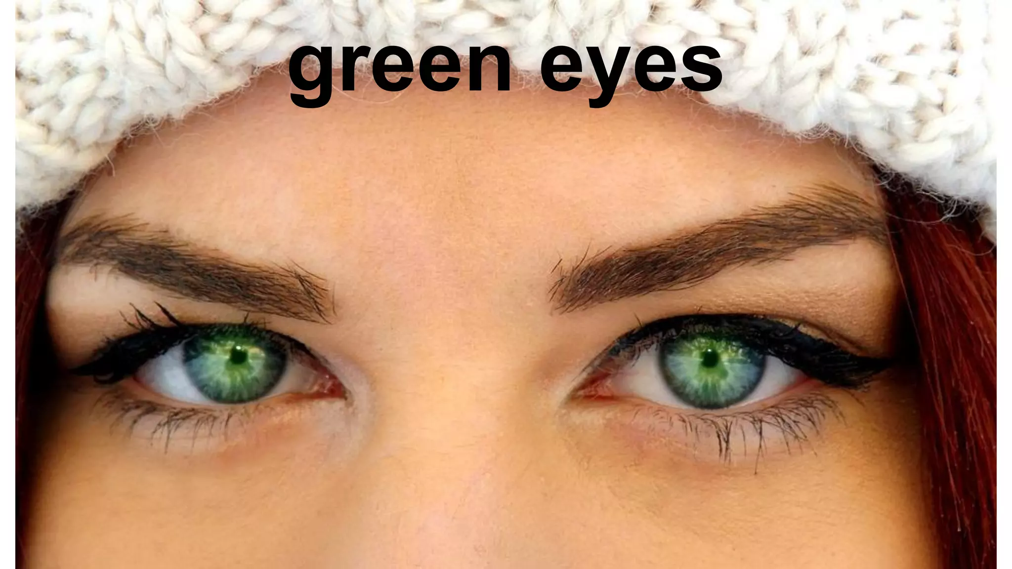 green eyes
 