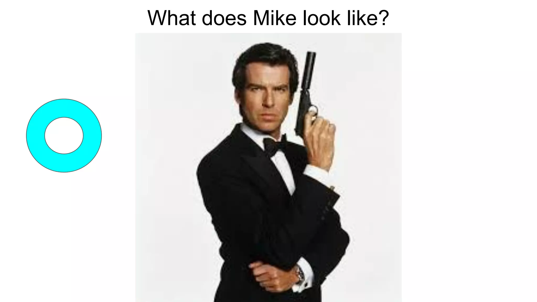 What does Mike look like?
 