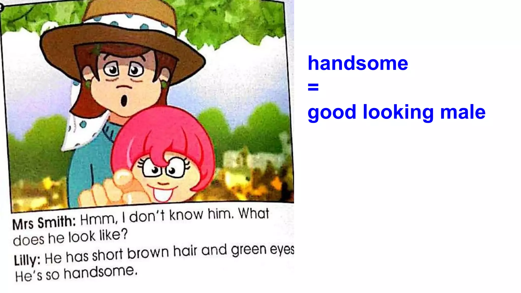 handsome
=
good looking male
 