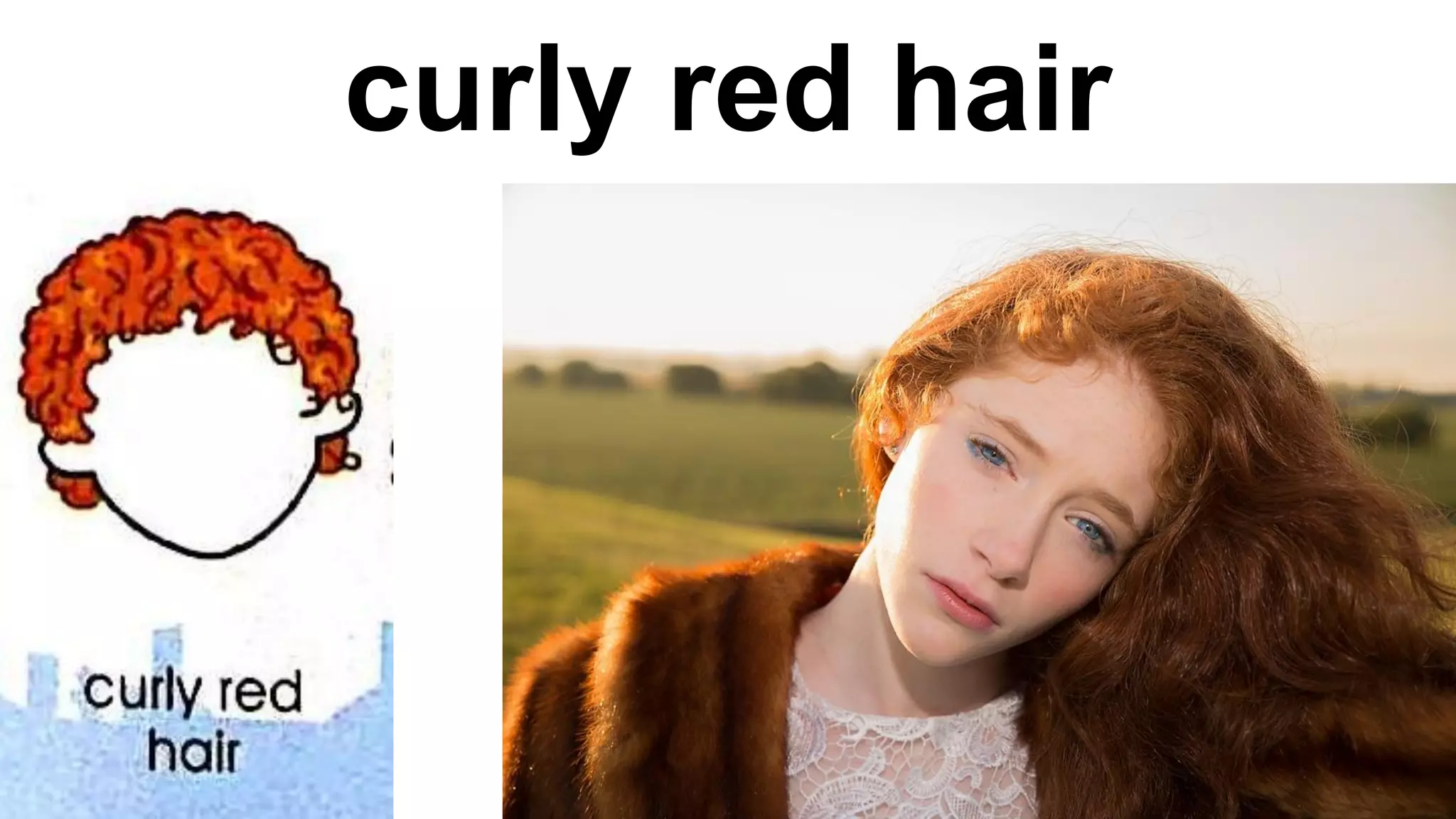 curly red hair
 