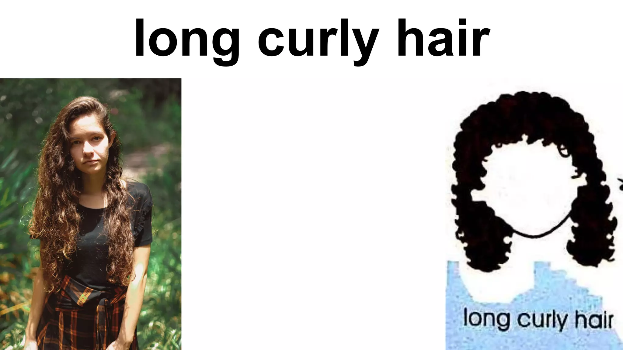 long curly hair
 