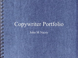 Copywriter Portfolio
John M Nacey
 