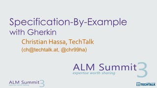 Specification-By-Example
with Gherkin
Christian Hassa,TechTalk
(ch@techtalk.at, @chr99ha)
 