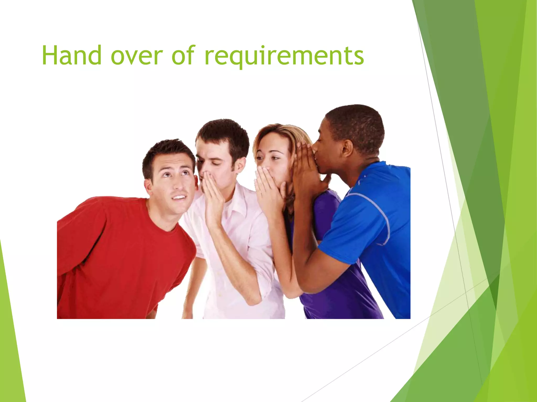 Hand over of requirements
 