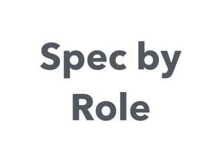 Spec by
Role
 