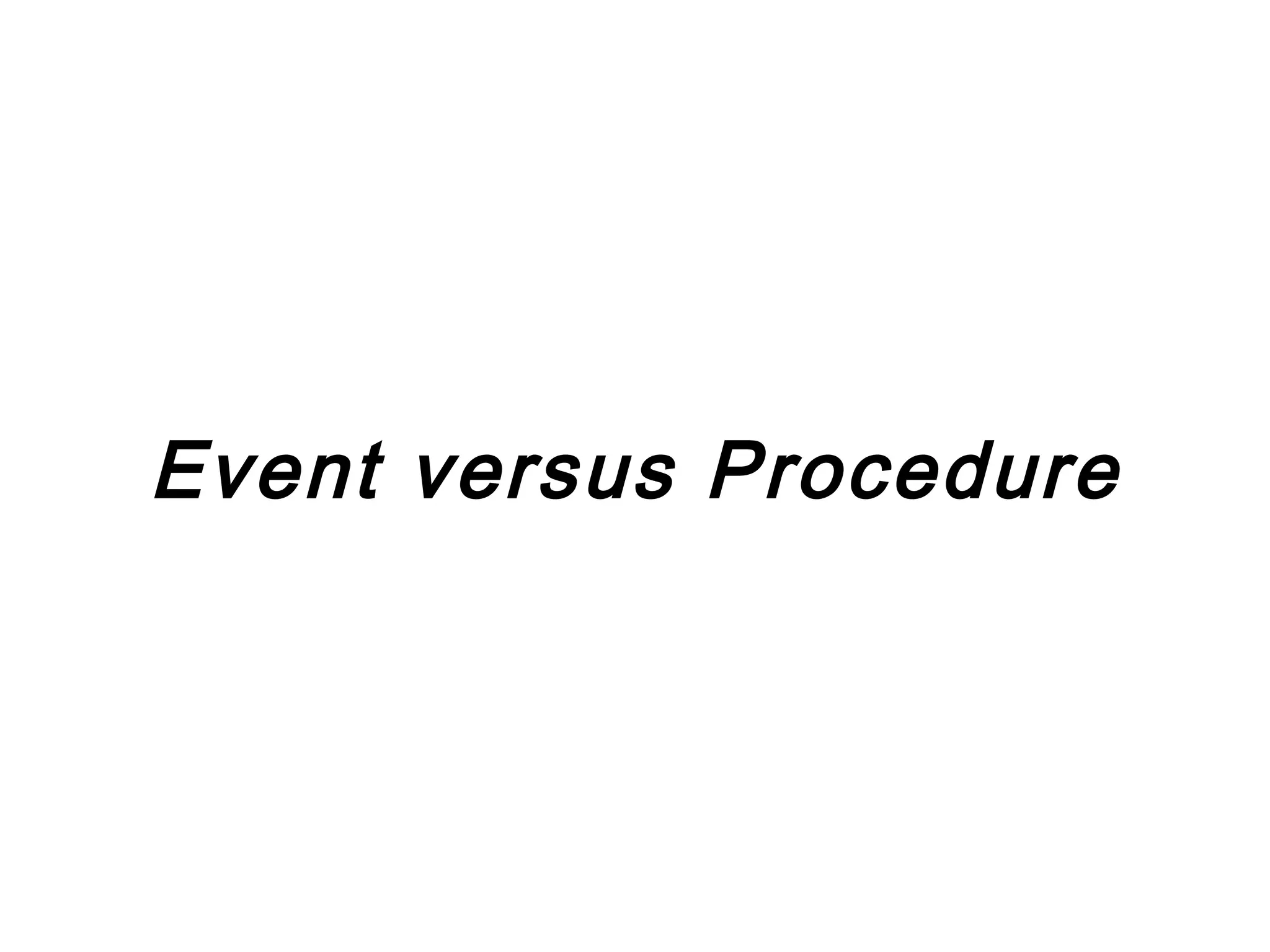 Event versus Procedure
 