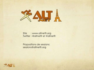 Site    : www.altnetfr.org
Twitter : @altnetfr et #altnetfr


Propositions de sessions:
sessions@altnetfr.org
 