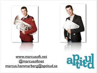 www.marcusoft.net	

@marcusoftnet	

marcus.hammarberg@aptitud.se

 