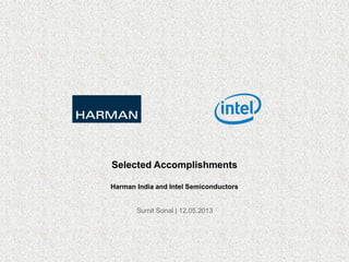 Harman India and Intel Semiconductors
Sumit Sonal | 12.05.2013
Selected Accomplishments
 