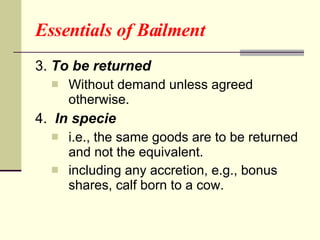 Essentials of Bailment <ul><li>3.  To be returned   </li></ul><ul><ul><li>Without demand unless agreed otherwise. </li></u...