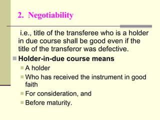 2.  Negotiability <ul><li>i.e., title of the transferee who is a holder in due course shall be good even if the title of t...