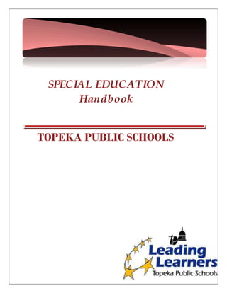 SPECIAL EDUCATION
Handbook
TOPEKA PUBLIC SCHOOLS
 