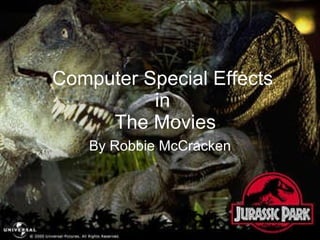 Computer Special Effects  in  The Movies By Robbie   McCracken 