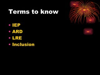 Terms to know IEP ARD LRE Inclusion  