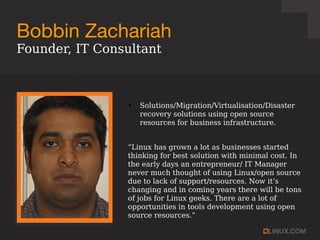 Bobbin Zachariah
●
Solutions/Migration/Virtualisation/Disaster
recovery solutions using open source
resources for business...