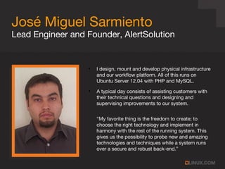José Miguel Sarmiento
●
I design, mount and develop physical infrastructure
and our workflow platform. All of this runs on...