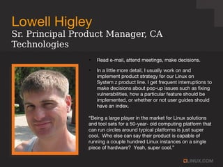 Lowell Higley
●
Read e-mail, attend meetings, make decisions. 
●
In a little more detail, I usually work on and
implement ...