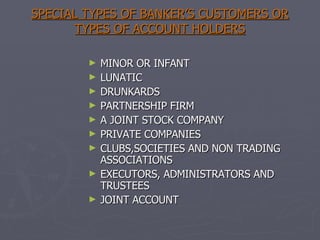 SPECIAL TYPES OF BANKER’S CUSTOMERS OR TYPES OF ACCOUNT HOLDERS ,[object Object],[object Object],[object Object],[object Object],[object Object],[object Object],[object Object],[object Object],[object Object]