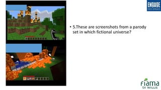 • 5.These are screenshots from a parody
set in which fictional universe?
 