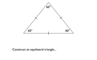 60°




            60°                        60°




Construct an equilateral triangle...
 