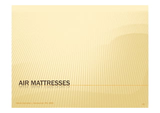 AIR MATTRESSES

Maria Carmela L. Domocmat, RN, MSN   46
 