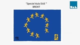 “Special Aula DUE ”
BREXIT
 