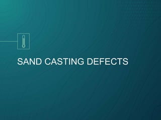 SAND CASTING DEFECTS
 