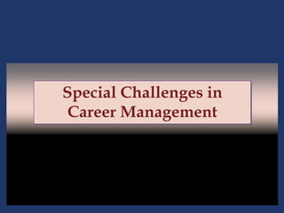12 - 1
Special Challenges in
Career Management
 