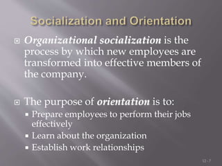  Organizational socialization is the
process by which new employees are
transformed into effective members of
the company...