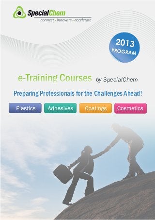 e-Training Courses            by SpecialChem

Preparing Professionals for the Challenges Ahead!
 