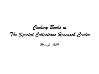 Cookery Books in The Special Collections Research Center March, 2011 