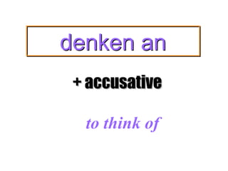 denken an
+ accusative
to think of

 