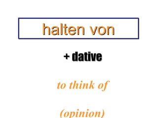 halten von
+ dative
to think of
(opinion)

 