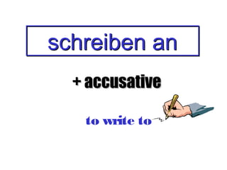 schreiben an
+ accusative
to write to

 