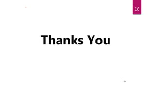 16
.
16
Thanks You
 