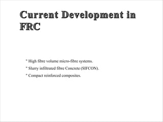 " High fibre volume micro-fibre systems.
" Slurry infiltrated fibre Concrete (SIFCON).
" Compact reinforced composites.
 