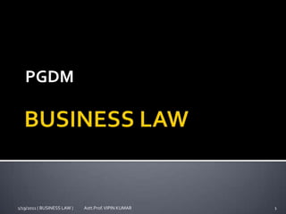 PGDM
1/19/2011 ( BUSINESS LAW ) 1Astt.Prof.VIPIN KUMAR
 