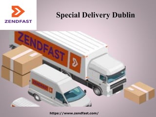 https://www.zendfast.com/
Special Delivery Dublin
 