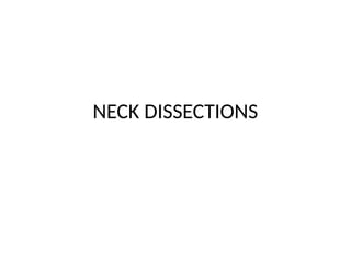 NECK DISSECTIONS
 