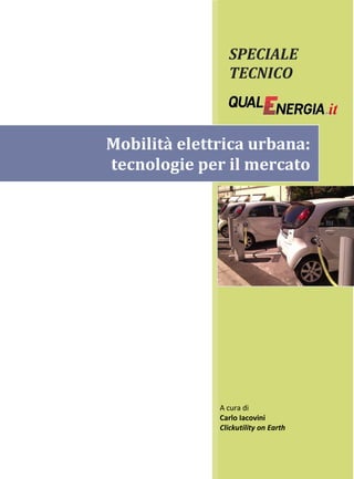 SPECIALE
TECNICO

Mobilità elettrica urbana:
tecnologie per il mercato

A cura di
Carlo Iacovini
Clickutility on Earth

 
