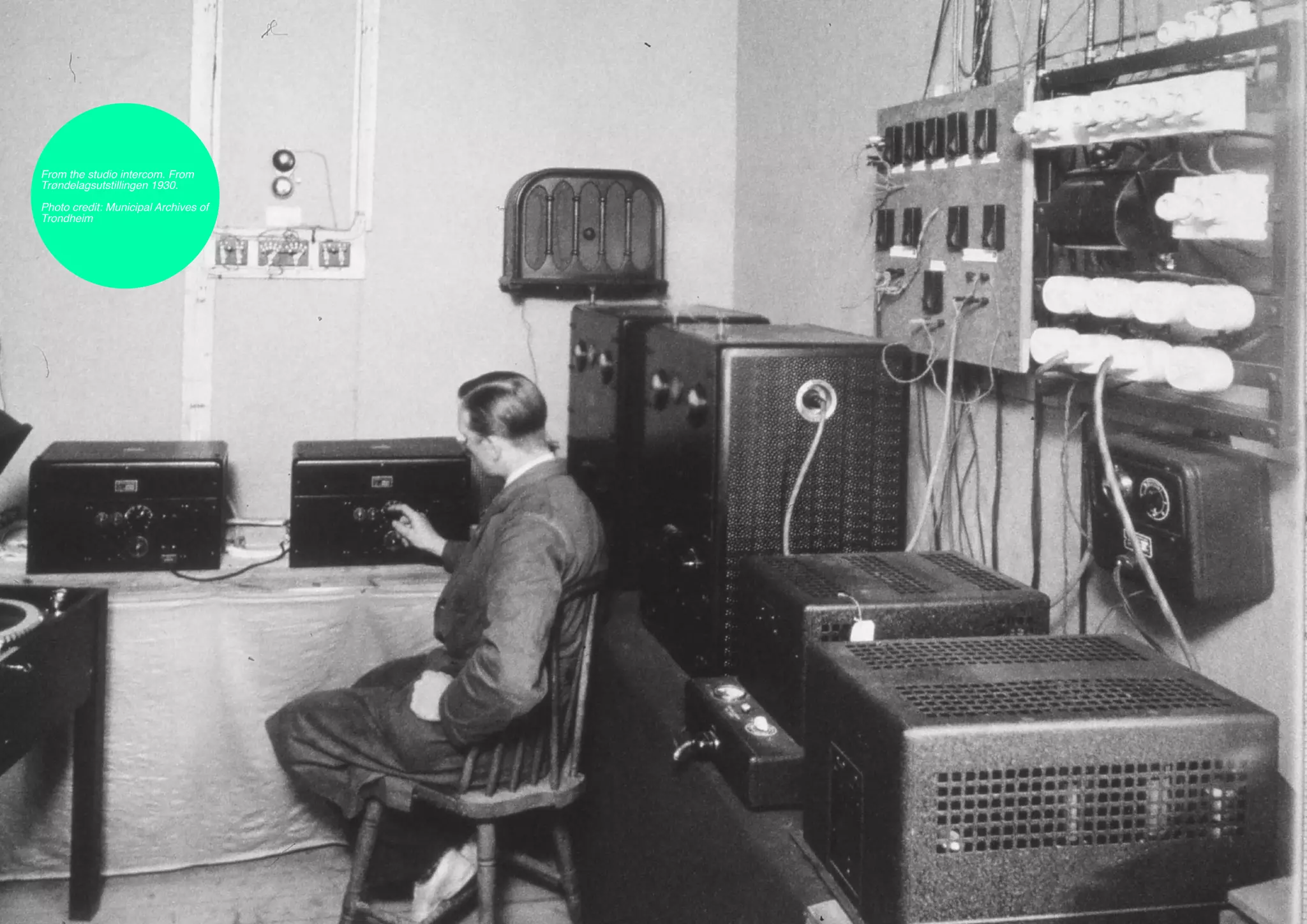 From the studio intercom. From
 Trøndelagsutstillingen 1930.

 Photo credit: Municipal Archives of
 Trondheim




32
 