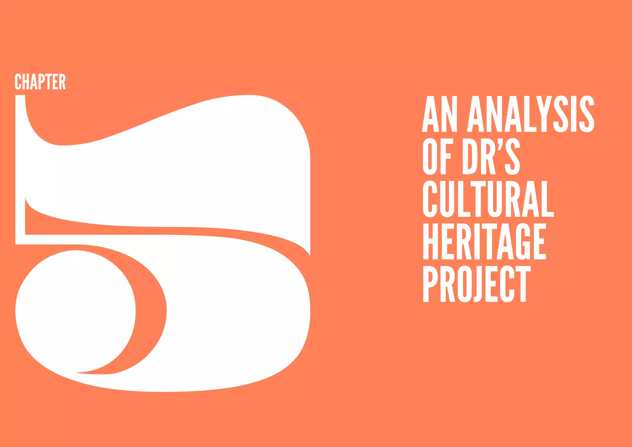 5
CHApTER

          An Analysis
          of DR’s
          Cultural
          Heritage
          Project

38
 
