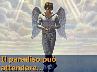 Il paradiso può attendere…  