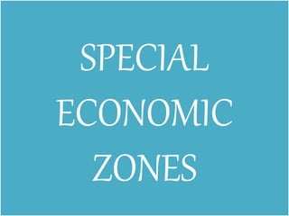 SPECIAL
ECONOMIC
ZONES
 